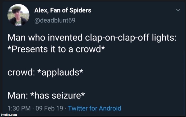 image tagged in spiders,seizure,clap-on-clap-off | made w/ Imgflip meme maker