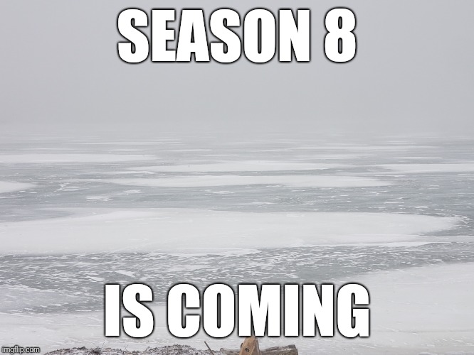 SEASON 8; IS COMING | image tagged in got | made w/ Imgflip meme maker