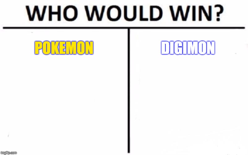 Who Would Win? Meme | POKEMON; DIGIMON | image tagged in memes,who would win,pokemon,digimon | made w/ Imgflip meme maker