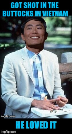 Forrest Sulu's war wound: Forrest gump week Feb 10th-16th (A CravenMoordik event) | GOT SHOT IN THE BUTTOCKS IN VIETNAM; HE LOVED IT | image tagged in sulu,forrest gump,forrest gump week,cravenmoordik,vietnam | made w/ Imgflip meme maker
