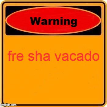 Warning Sign | fre sha vacado | image tagged in memes,warning sign | made w/ Imgflip meme maker