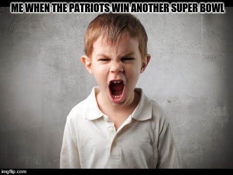 ME WHEN THE PATRIOTS WIN ANOTHER SUPER BOWL | image tagged in superbowl,new england patriots,mad | made w/ Imgflip meme maker