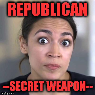 Alexandria-1 | REPUBLICAN; --SECRET WEAPON-- | image tagged in alexandria-1 | made w/ Imgflip meme maker