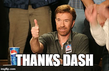 Chuck Norris Approves Meme | THANKS DASH | image tagged in memes,chuck norris approves,chuck norris | made w/ Imgflip meme maker