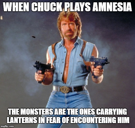 Chuck Norris: the Dark Descent | WHEN CHUCK PLAYS AMNESIA; THE MONSTERS ARE THE ONES CARRYING LANTERNS IN FEAR OF ENCOUNTERING HIM | image tagged in memes,chuck norris guns,chuck norris,amnesia,gaming,scary | made w/ Imgflip meme maker