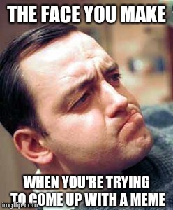 Concentration Man | THE FACE YOU MAKE; WHEN YOU'RE TRYING TO COME UP WITH A MEME | image tagged in concentration man,memes | made w/ Imgflip meme maker