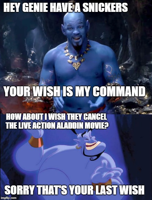 Hey genie have a snickers; your wish is my command; how about I wish they c...