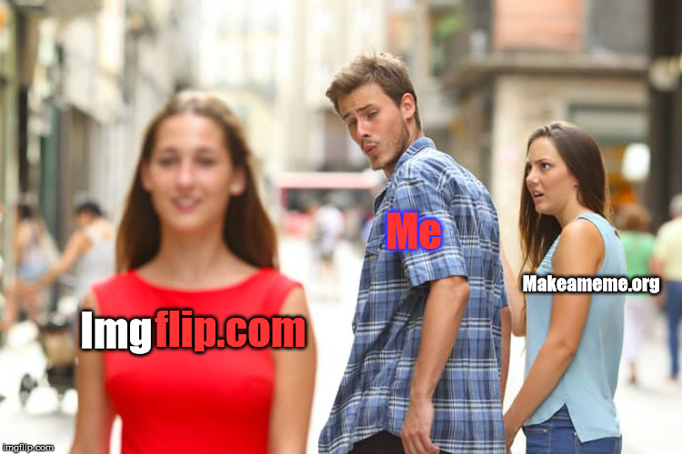 Img Me Makeameme.org flip.com | image tagged in memes,distracted boyfriend | made w/ Imgflip meme maker