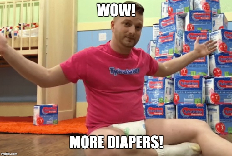 MORE DIAPERS! | WOW! MORE DIAPERS! | image tagged in memes,adult,baby,adult baby,weird man | made w/ Imgflip meme maker