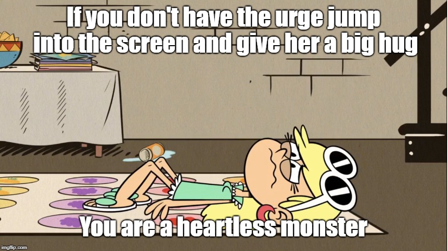 Hug for Leni | If you don't have the urge jump into the screen and give her a big hug; You are a heartless monster | image tagged in the loud house | made w/ Imgflip meme maker