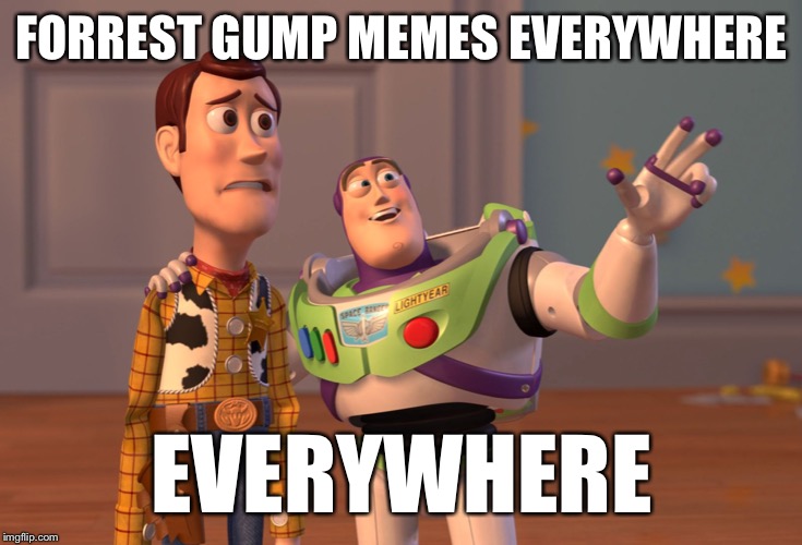 X, X Everywhere Meme | FORREST GUMP MEMES EVERYWHERE EVERYWHERE | image tagged in memes,x x everywhere | made w/ Imgflip meme maker