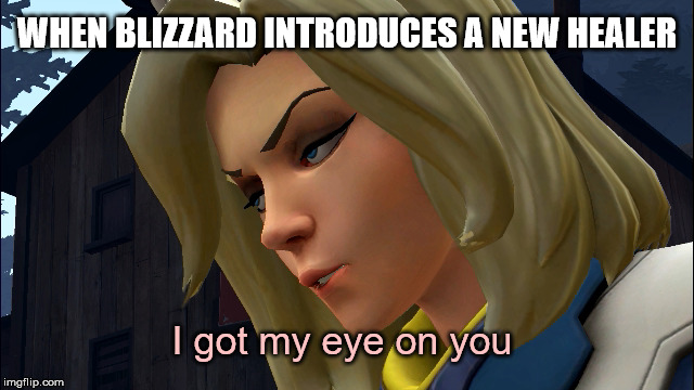 Overwatch | WHEN BLIZZARD INTRODUCES A NEW HEALER; I got my eye on you | image tagged in overwatch | made w/ Imgflip meme maker