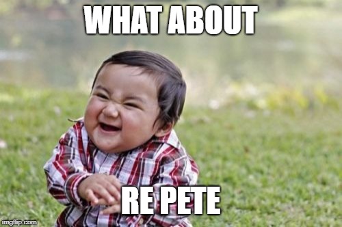 Evil Toddler Meme | WHAT ABOUT RE PETE | image tagged in memes,evil toddler | made w/ Imgflip meme maker