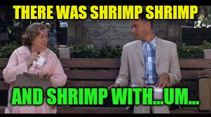 forrest gump box of chocolates | THERE WAS SHRIMP SHRIMP AND SHRIMP WITH...UM... | image tagged in forrest gump box of chocolates | made w/ Imgflip meme maker