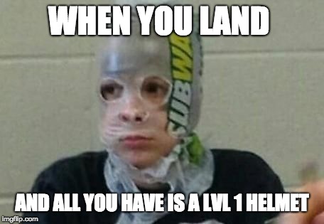 Subway Bag Kid | WHEN YOU LAND; AND ALL YOU HAVE IS A LVL 1 HELMET | image tagged in subway bag kid | made w/ Imgflip meme maker