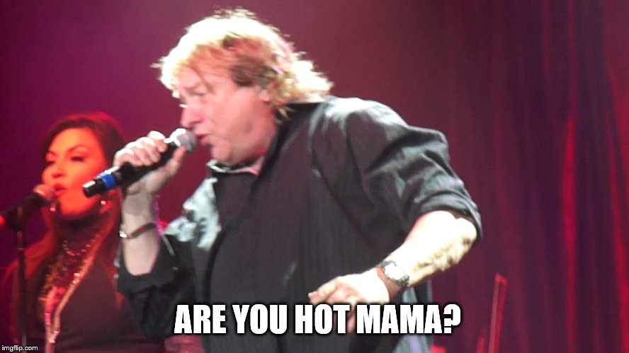 ARE YOU HOT MAMA? | made w/ Imgflip meme maker