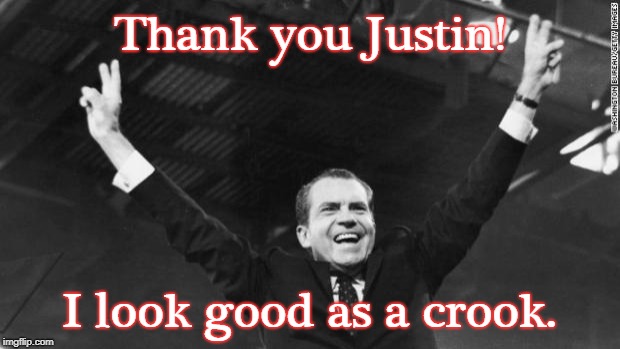Nixon | Thank you Justin! I look good as a crook. | image tagged in nixon | made w/ Imgflip meme maker