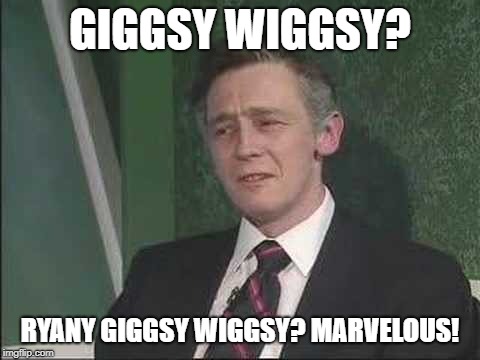 The Fast Show, Ryan Giggs | GIGGSY WIGGSY? RYANY GIGGSY WIGGSY? MARVELOUS! | image tagged in paul whitehouse,the fast show | made w/ Imgflip meme maker