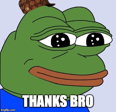happy pepe | THANKS BRO | image tagged in happy pepe | made w/ Imgflip meme maker