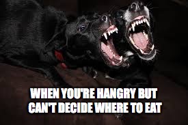 WHEN YOU'RE HANGRY BUT CAN'T DECIDE WHERE TO EAT | made w/ Imgflip meme maker