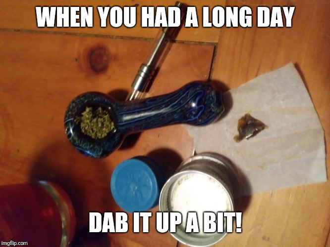 Ureeka | WHEN YOU HAD A LONG DAY; DAB IT UP A BIT! | image tagged in ureeka | made w/ Imgflip meme maker