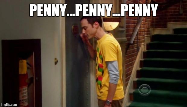 Sheldon Knocking | PENNY...PENNY...PENNY | image tagged in sheldon knocking | made w/ Imgflip meme maker