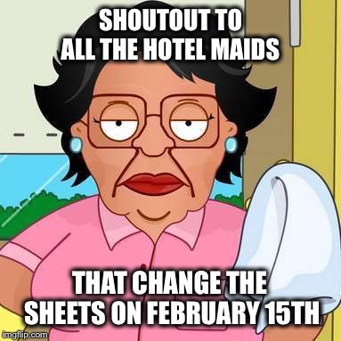 Guests leave a little something extra for housekeepers on Valentine’s Day! | SHOUTOUT TO ALL THE HOTEL MAIDS; THAT CHANGE THE SHEETS ON FEBRUARY 15TH | image tagged in simpsons maid,valentine's day,nasty | made w/ Imgflip meme maker