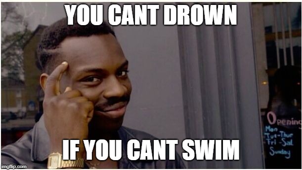 Eddie murphy look alike | YOU CANT DROWN; IF YOU CANT SWIM | image tagged in eddie murphy look alike | made w/ Imgflip meme maker