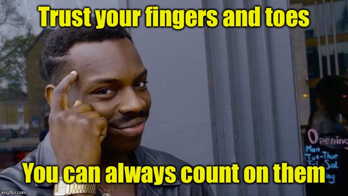 Roll Safe Think About It Meme | Trust your fingers and toes; You can always count on them | image tagged in memes,roll safe think about it | made w/ Imgflip meme maker