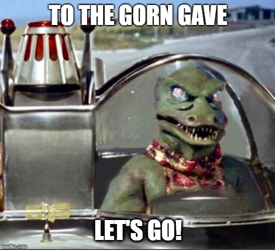 GornMan | TO THE GORN GAVE; LET'S GO! | image tagged in gorn,batmobile,funny | made w/ Imgflip meme maker