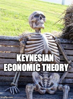 Waiting Skeleton Meme | KEYNESIAN ECONOMIC THEORY | image tagged in memes,waiting skeleton | made w/ Imgflip meme maker