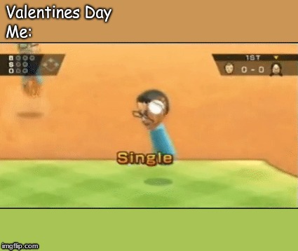 Valentines Day Single in Wii Sports | Valentines Day; Me: | image tagged in valentine's day,single,wii | made w/ Imgflip meme maker