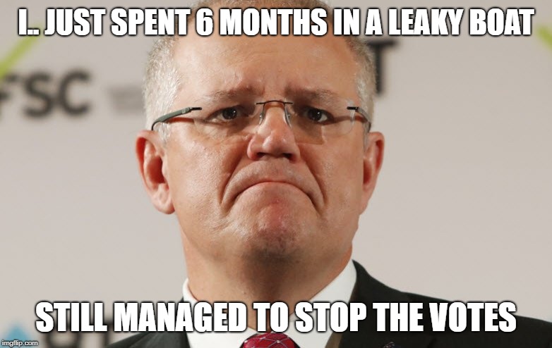 STOP THE VOTES!!! | I.. JUST SPENT 6 MONTHS IN A LEAKY BOAT; STILL MANAGED TO STOP THE VOTES | image tagged in australia,election,refugee,politically incorrect,liberals | made w/ Imgflip meme maker