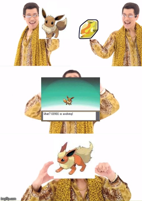 Evolving a eevee | image tagged in memes,ppap,pokemon | made w/ Imgflip meme maker