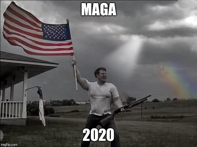 Overly Patriotic American  | MAGA 2020 | image tagged in overly patriotic american | made w/ Imgflip meme maker