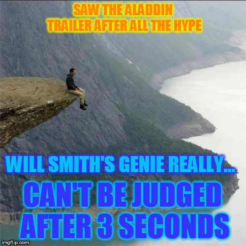 He'll never be Robin Williams, but we haven't even seen it yet... | SAW THE ALADDIN TRAILER AFTER ALL THE HYPE; WILL SMITH'S GENIE REALLY... CAN'T BE JUDGED AFTER 3 SECONDS | image tagged in alone,will smith,disney,aladdin,genie,get over it | made w/ Imgflip meme maker