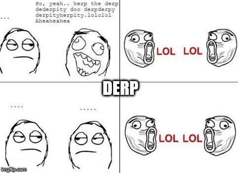 derp lol | DERP | image tagged in derp,derpy,derp cat,derp doge | made w/ Imgflip meme maker