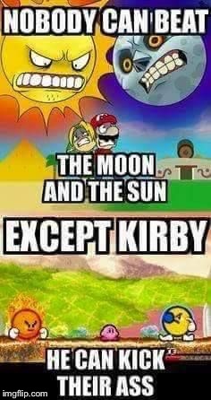 I mean, he wasn't called "The Pink Demon" for no reason | . | image tagged in memes,kirby,link,mario,moon,sun | made w/ Imgflip meme maker