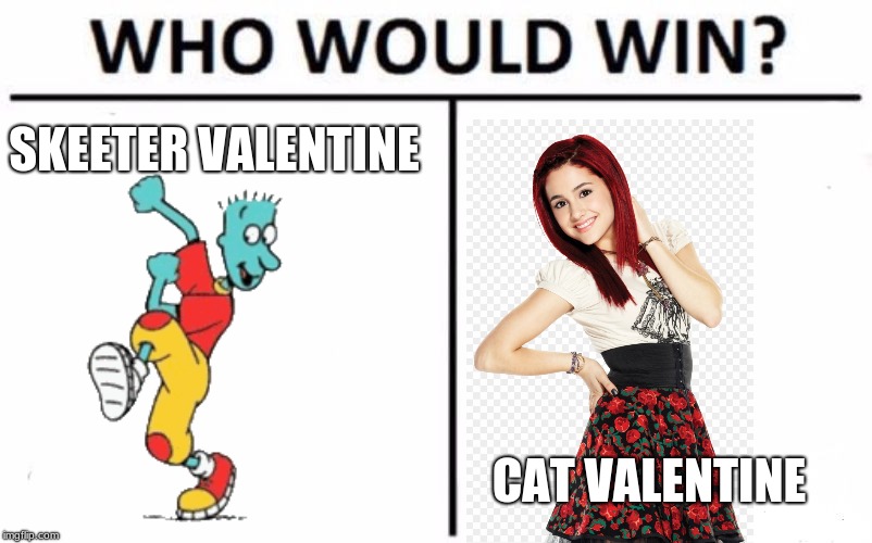 Valentine vs. Valentine on Valentine's Day! | SKEETER VALENTINE; CAT VALENTINE | image tagged in memes,who would win,valentine's day,doug,victorious,throwback thursday | made w/ Imgflip meme maker