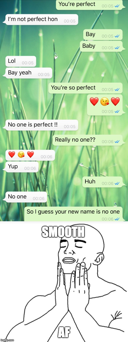 SMOOTH; AF | image tagged in smooth | made w/ Imgflip meme maker