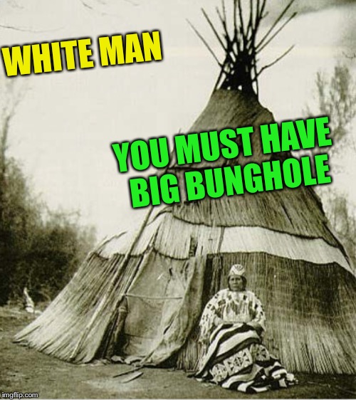 WHITE MAN YOU MUST HAVE BIG BUNGHOLE | made w/ Imgflip meme maker