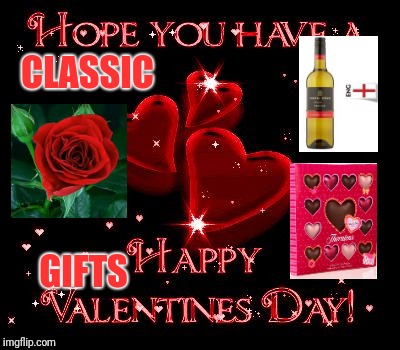 CLASSIC; GIFTS | image tagged in happy valentines day | made w/ Imgflip meme maker