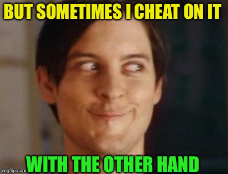 Spiderman Peter Parker Meme | BUT SOMETIMES I CHEAT ON IT WITH THE OTHER HAND | image tagged in memes,spiderman peter parker | made w/ Imgflip meme maker