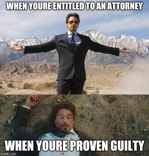 Before After Tony Stark | WHEN YOURE ENTITLED TO AN ATTORNEY; WHEN YOURE PROVEN GUILTY | image tagged in before after tony stark | made w/ Imgflip meme maker