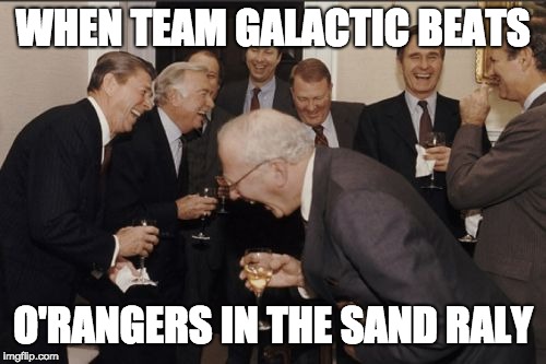 Laughing Men In Suits Meme | WHEN TEAM GALACTIC BEATS; O'RANGERS IN THE SAND RALY | image tagged in memes,laughing men in suits | made w/ Imgflip meme maker
