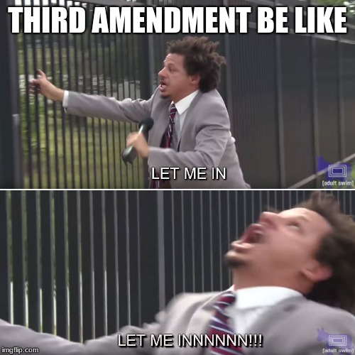 Let me in | THIRD AMENDMENT BE LIKE | image tagged in let me in | made w/ Imgflip meme maker