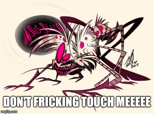 Me on Valentines day (part 2) | DON'T FRICKING TOUCH MEEEEE | image tagged in angry angel,angel dust,hazbin hotel | made w/ Imgflip meme maker