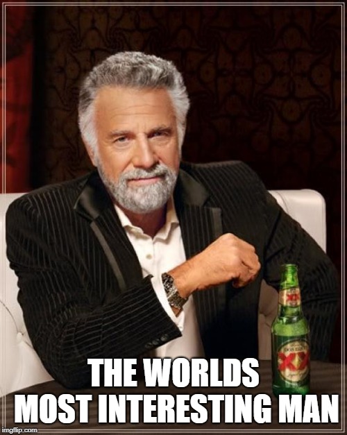 The Most Interesting Man In The World | THE WORLDS MOST INTERESTING MAN | image tagged in memes,the most interesting man in the world | made w/ Imgflip meme maker