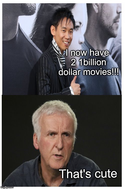 James VS James | I now have 2 1billion dollar movies!!! That's cute | image tagged in memes,james wan,james cameron | made w/ Imgflip meme maker