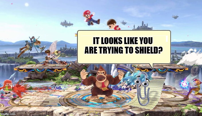 Clippy Smash | IT LOOKS LIKE YOU ARE TRYING TO SHIELD? | image tagged in gaming,nintendo,super smash bros,clippy | made w/ Imgflip meme maker